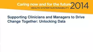 Supporting Clinicians and Managers to Drive Change Together: Unlocking Data