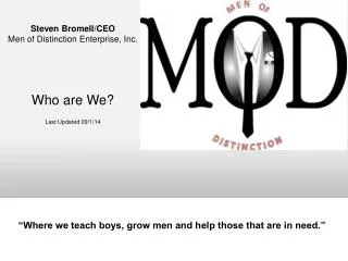 Steven Bromell/CEO Men of Distinction Enterprise, Inc. Who are We? Last Updated 09/1/14