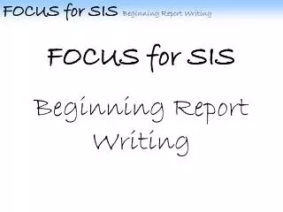 FOCUS for SIS Beginning Report Writing
