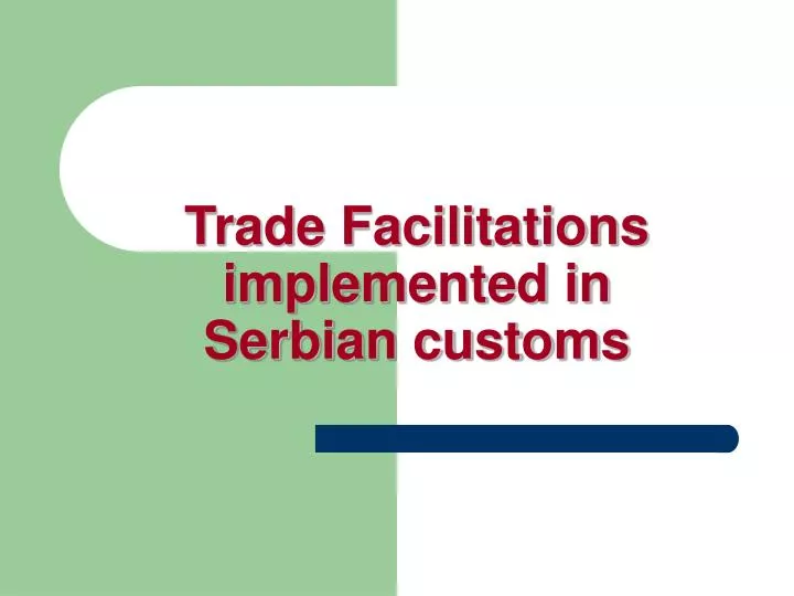 trade facilitations implemented in serbian customs