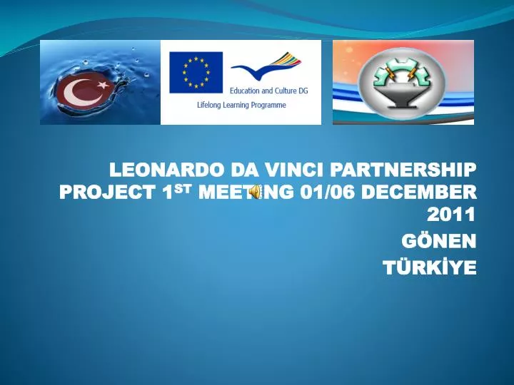 leonardo da vinci partnership project 1 st meeting 01 06 december 2011 g nen t rk ye