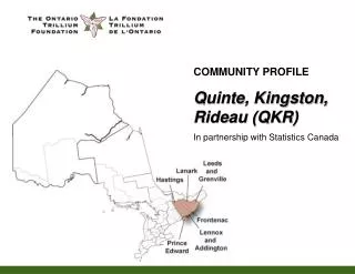 COMMUNITY PROFILE Quinte, Kingston, Rideau (QKR) In partnership with Statistics Canada