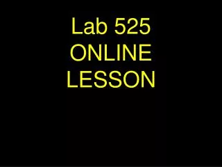 Lab 525 ONLINE LESSON