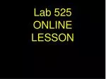 Lab 525 ONLINE LESSON - slide 1