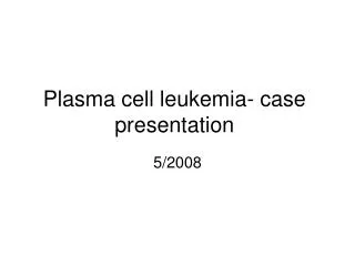 Plasma cell leukemia- case presentation