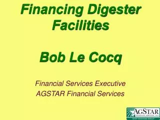 Financing Digester Facilities Bob Le Cocq