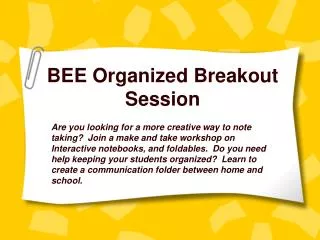 BEE Organized Breakout Session