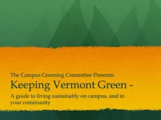 The Campus Greening Committee Presents: Keeping Vermont Green -