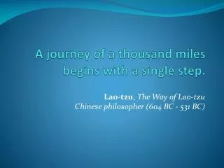 A journey of a thousand miles begins with a single step.