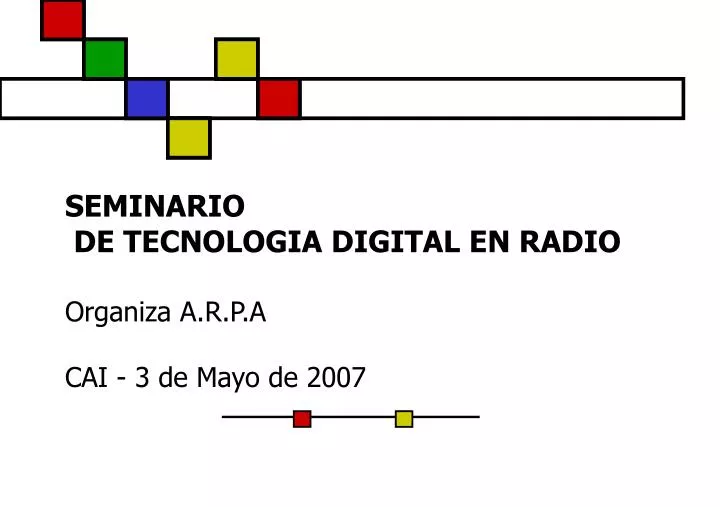seminario de tecnologia digital en radio organiza a r p a cai 3 de mayo de 2007