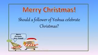 Should a follower of Yeshua celebrate Christmas?