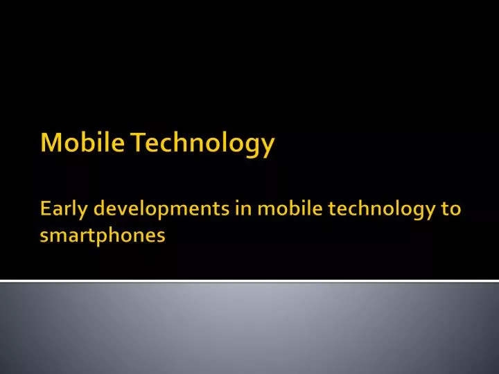 mobile technology early developments in mobile technology to smartphones