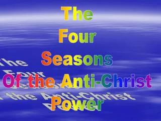 The Four Seasons Of the Anti-Christ Power