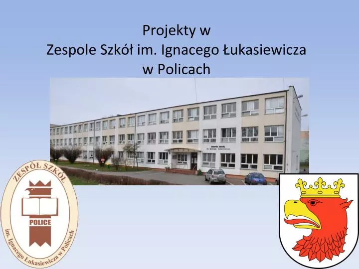 projekty w zespole szk im ignacego ukasiewicza w policach