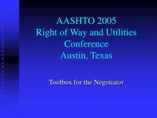 AASHTO 2005 Right of Way and Utilities Conference Austin, Texas