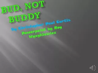 Bud, not Buddy