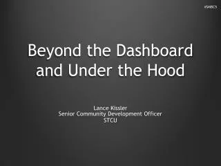 Beyond the Dashboard and Under the Hood