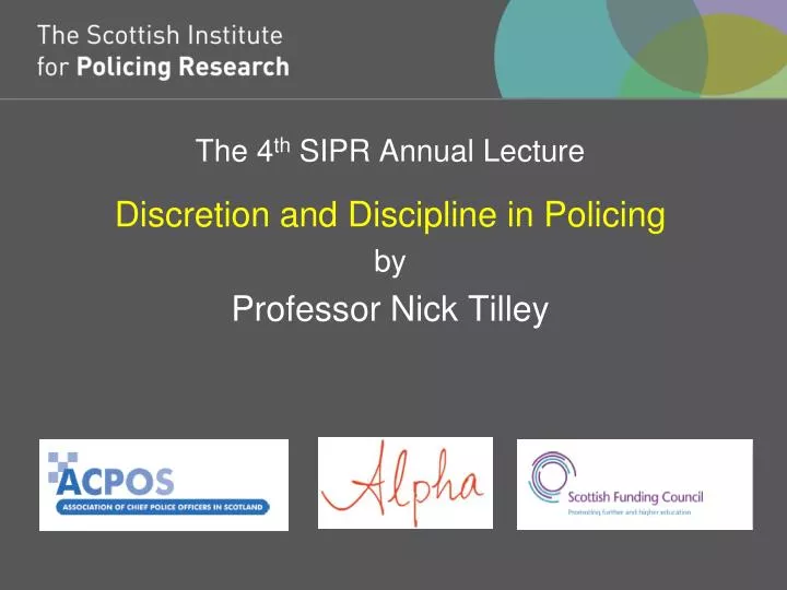 the 4 th sipr annual lecture discretion and discipline in policing by professor nick tilley