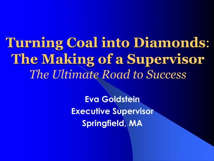 turning coal into diamonds the making of a supervisor the ultimate road to success