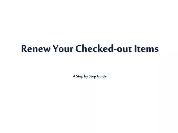 renew your checked out items a step by step guide