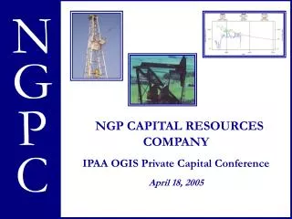 NGP CAPITAL RESOURCES COMPANY IPAA OGIS Private Capital Conference April 18, 2005