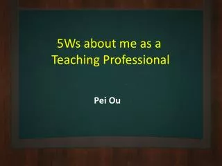 5Ws about me as a Teaching Professional