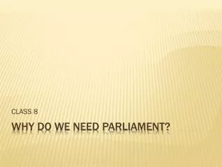 WHY DO WE NEED PARLIAMENT?