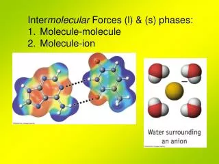 Inter molecular Forces (l) &amp; (s) phases: Molecule-molecule Molecule-ion