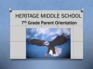 HERITAGE MIDDLE SCHOOL 7 th Grade Parent Orientation