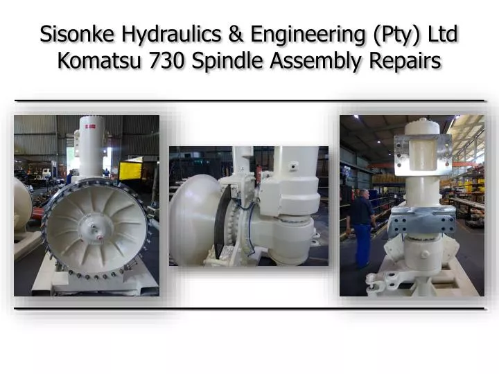 sisonke hydraulics engineering pty ltd komatsu 730 spindle assembly repairs