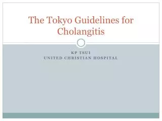 The Tokyo Guidelines for Cholangitis