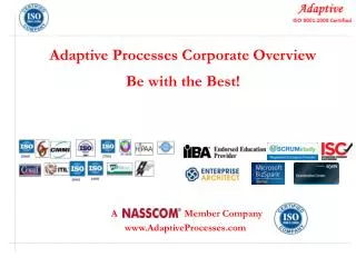Adaptive Processes Corporate Overview Be with the Best!