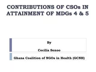 CONTRIBUTIONS OF CSOs IN ATTAINMENT OF MDGs 4 &amp; 5