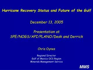 Chris Oynes Regional Director Gulf of Mexico OCS Region Minerals Management Service