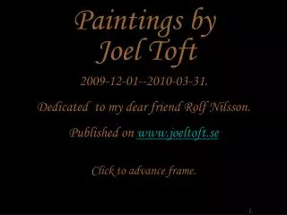 2009-12-01--2010-03-31. Dedicated to my dear friend Rolf Nilsson. Published on joeltoft.se