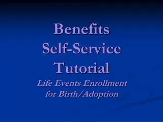 Benefits Self-Service Tutorial Life Events Enrollment for Birth/Adoption