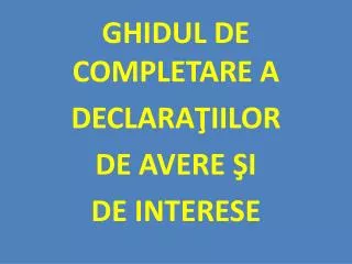 ghidul de completare a declara iilor de avere i de interese