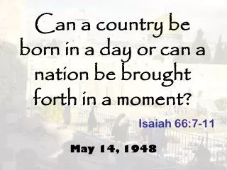 Can a country be born in a day or can a nation be brought forth in a moment?