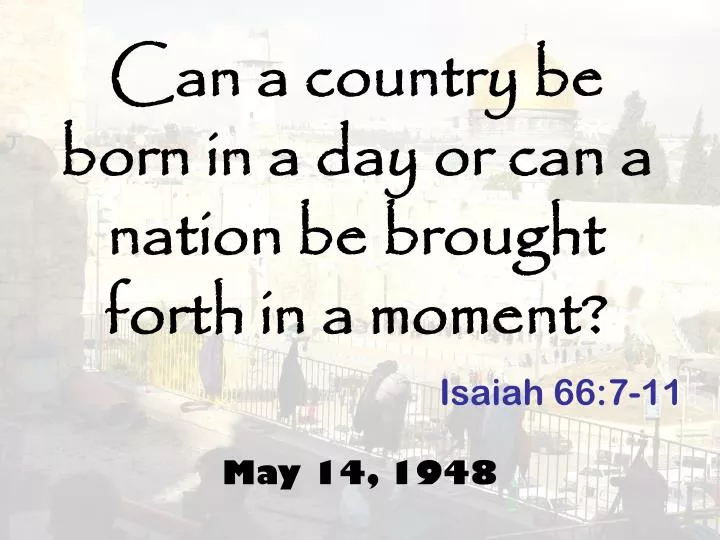 can a country be born in a day or can a nation be brought forth in a moment