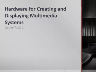 Hardware for Creating and Displaying Multimedia Systems