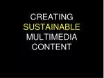 CREATING SUSTAINABLE MULTIMEDIA CONTENT - slide 1