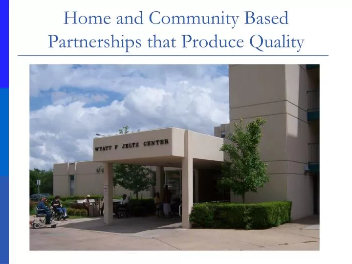 home and community based partnerships that produce quality