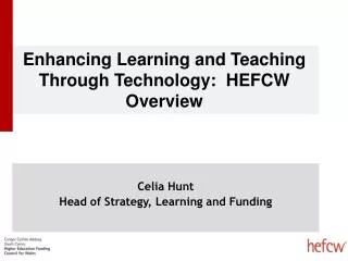 Enhancing Learning and Teaching Through Technology: HEFCW Overview