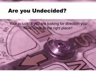 Are you Undecided?