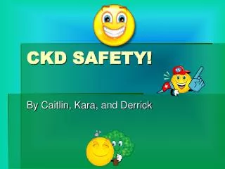 CKD SAFETY!