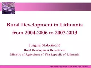 Rural Development in Lithuania from 2004-2006 to 2007-2013 Jurgita Stak?nien?