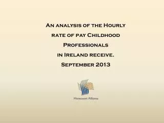 An analysis of the Hourly rate of pay Childhood Professionals in Ireland receive. September 2013