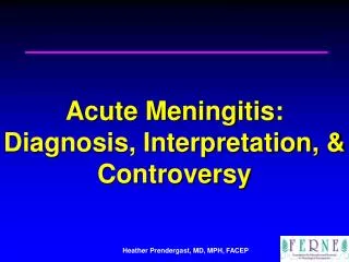 Acute Meningitis: Diagnosis, Interpretation, &amp; Controversy