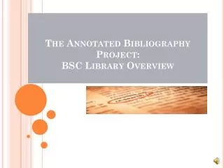 The Annotated Bibliography Project: BSC Library Overview