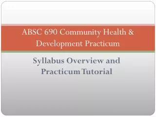 ABSC 690 Community Health &amp; Development Practicum
